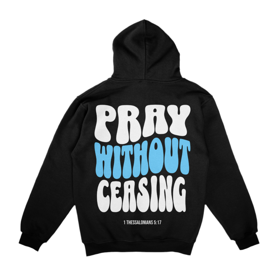 A black hoodie with "PRAY WITHOUT CEASING" in large white and blue letters, and "1 Thessalonians 5:17" below, displayed on a white background