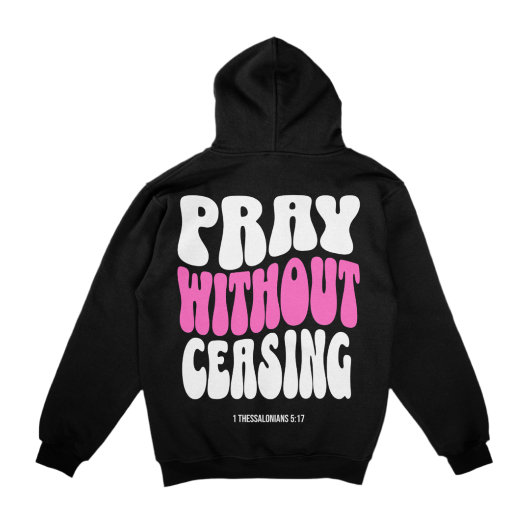 A black hoodie with "PRAY WITHOUT CEASING" in large white and pink letters, and "1 Thessalonians 5:17" below, displayed on a white background