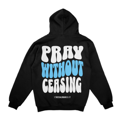 A black hoodie with "PRAY WITHOUT CEASING" in large white and blue letters, and "1 Thessalonians 5:17" below, displayed on a white background 